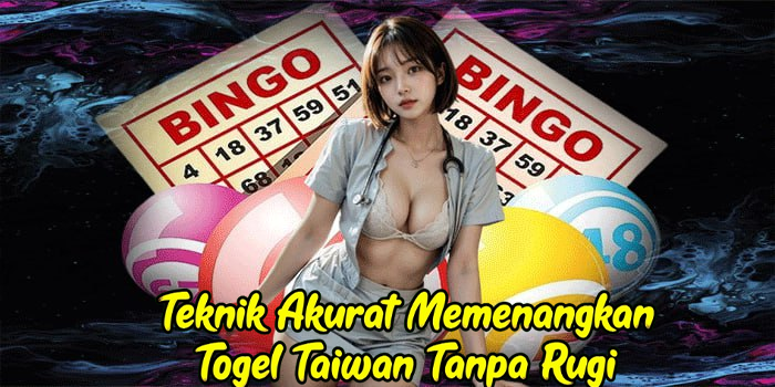 Teknik Akurat Memenangkan Togel Taiwan Tanpa Rugi