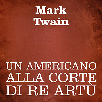 Mark Twain - Un americano alla corte di Re Artù (2016) (mp3 - 64 kbps)