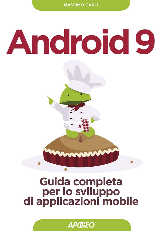 Massimo Carli - Android 9. Guida completa per lo sviluppo di applicazione mobile (2019)
