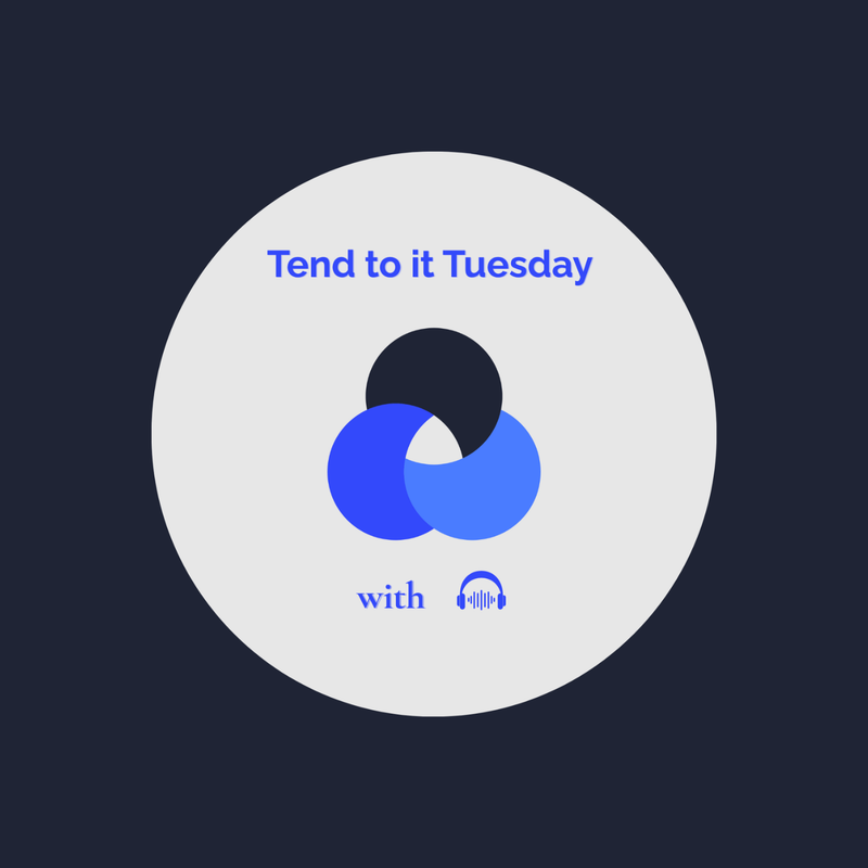 Tend to it Tuesday