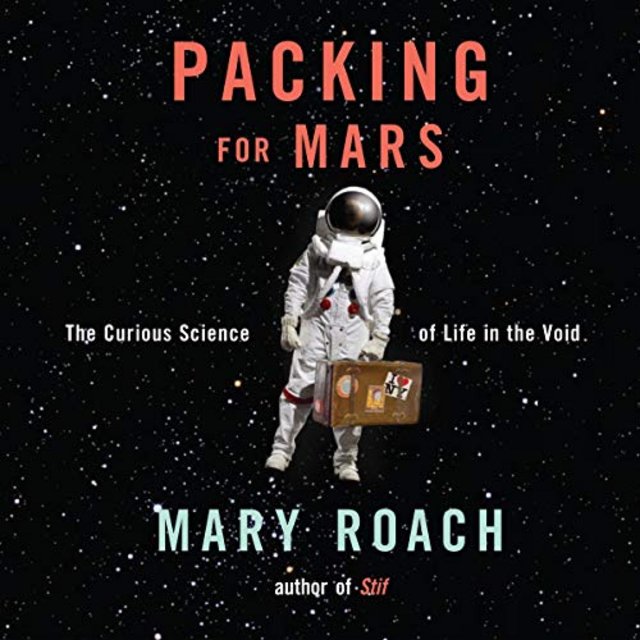 Buy Packing for Mars: The Curious Science of Life in the Void from Amazon.com*