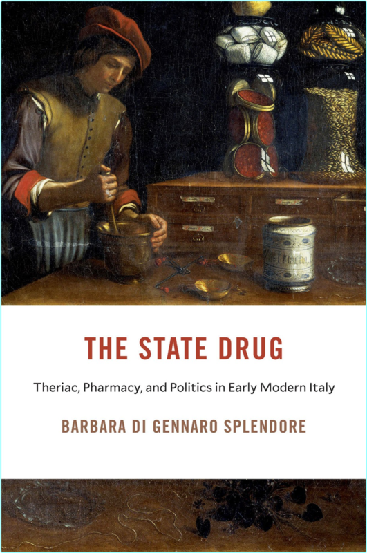 The State Drug Theriac Pharmacy And Politics In Early Modern Italy (Barbara Di Gennaro Splendore;)