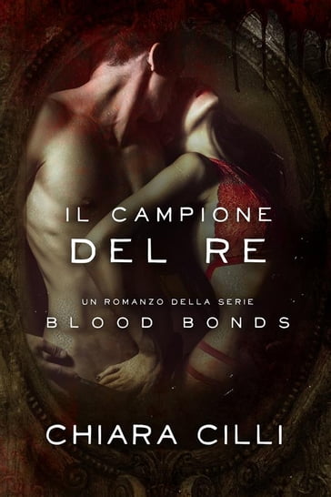 Chiara  Chilli ─ Il Campione del Re (Blood Bonds Vol. 10)(2022)