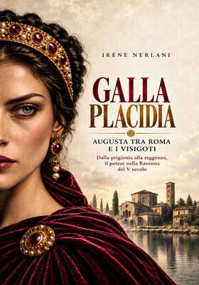 Irene Nerlani - Galla Placidia. Augusta tra Roma e i Visigoti (2026)