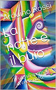 Arduino Rossi – La notte e il buio - La musica - Il vento, le nuvole e la luna . Trilogia (2020) Arduino Rossi – La notte e il buio - La musica - Il vento, le nuvole e la luna . Trilogia (2020)