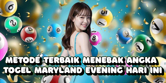 Metode Terbaik Menebak Angka Togel Maryland Evening Hari Ini