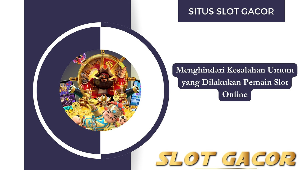 Menghindari Kesalahan Umum yang Dilakukan Pemain Slot Online