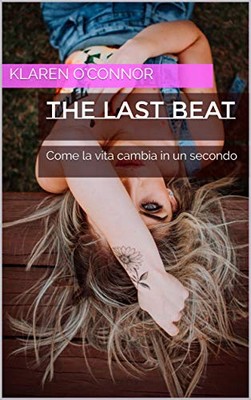 Klaren O'Connor - The last beat. Come la vita cambia in un secondo (2019)