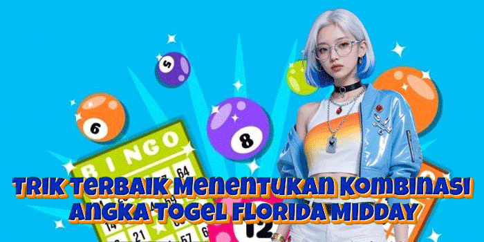 Trik Terbaik Menentukan Kombinasi Angka Togel Florida Midday