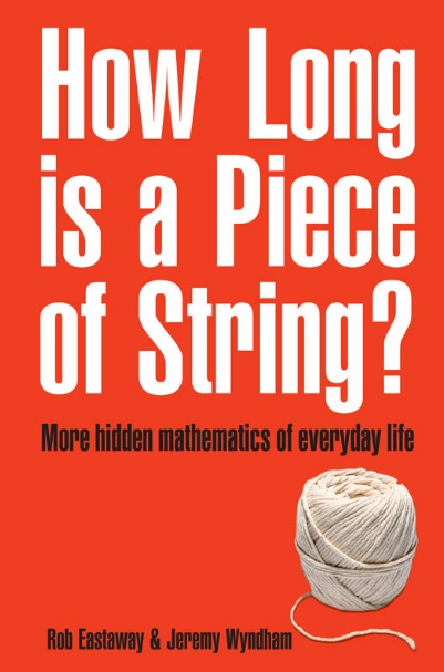 How Long Is a Piece of String?: More Hidden Mathematics of Everyday Life