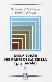 AA.VV. - Dizionario di spiritualità biblico-patristica. Vol. 24. Gesù Cristo nei Padri della Chiesa (I-III secolo) (2000)