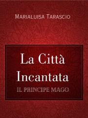 Marialuisa Tarascio – La Città Incantata. Il principe mago (2026)