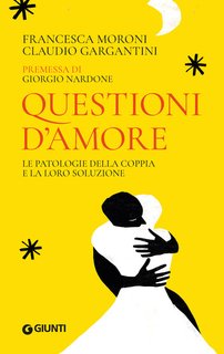 Francesca Moroni, Claudio Gargantini - Questioni d'amore. Le patologie della coppia e la loro soluzione (2024)
