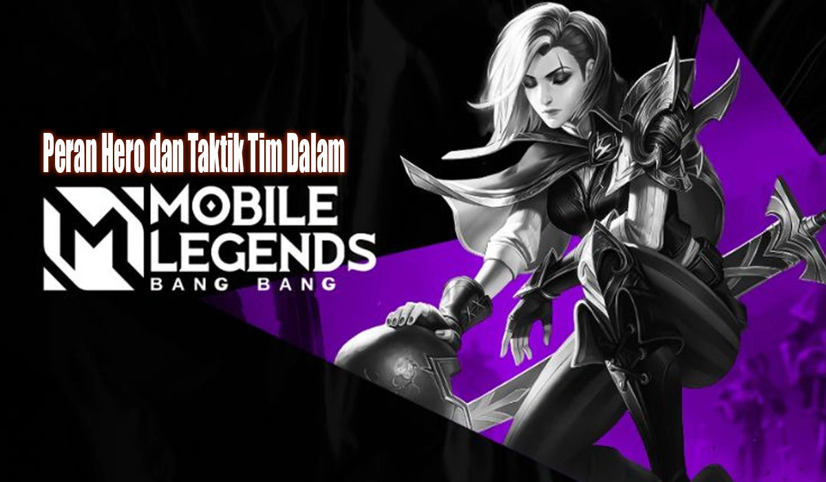 Peran Hero dan Taktik Tim Dalam Game Mobile Legends: Bang Bang