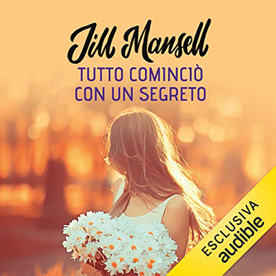 Jill Mansell - Tutto cominciò con un segreto (2022) (mp3 - 128 kbps)