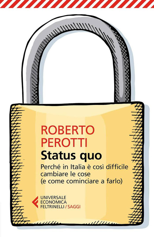 Roberto Perotti - Status quo. Perchè in Italia è così difficile cambiare le cose (e come cominciare a farlo) (2016)
