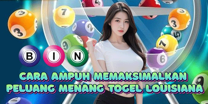 Cara Ampuh Memaksimalkan Peluang Menang Togel Louisiana