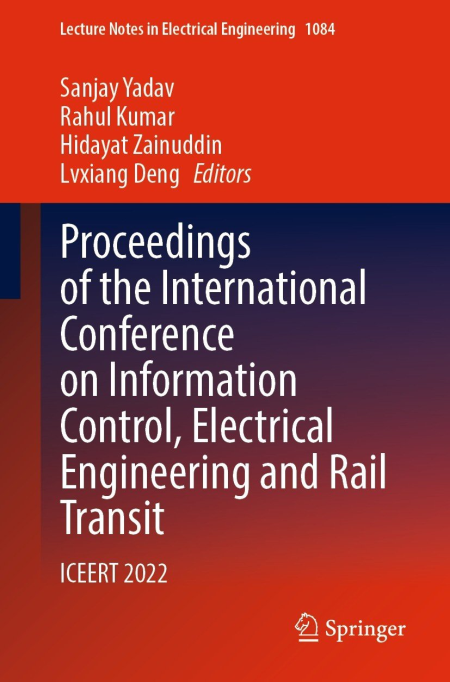 Proceedings of the International Conference on Information Control, Electrical Engineering and Rail Transit: ICEERT 2022