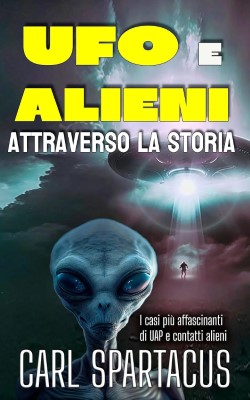 AA.VV. - UFO e Alieni attraverso la Storia. I casi più affascinanti di UAP e contatti alieni (2025)