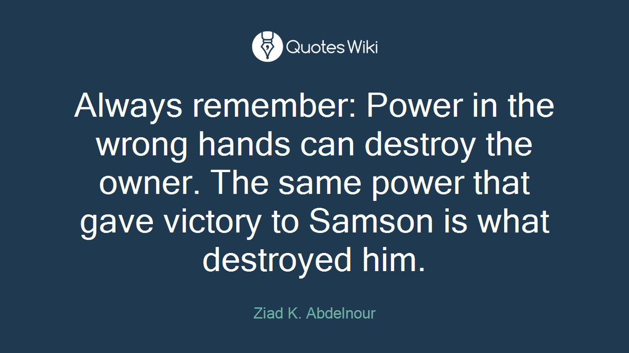 always-remember-power-in-the-wrong-hands-can-destroy-the-owner-the-same-power-that-gave-victory-to-s.png