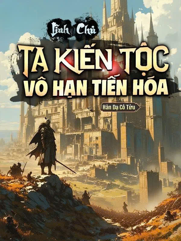 Lĩnh Chủ: Ta Kiến Tộc Vô Hạn Tiến Hóa