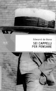 Edward De Bono - Sei cappelli per pensare. Manuale pratico per ragionare con creatività ed efficacia (2009)