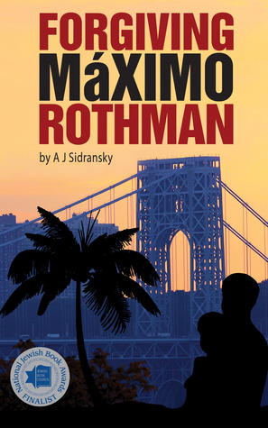 Book Review Forgiving Maximo Rothman by A. J. Sidransky