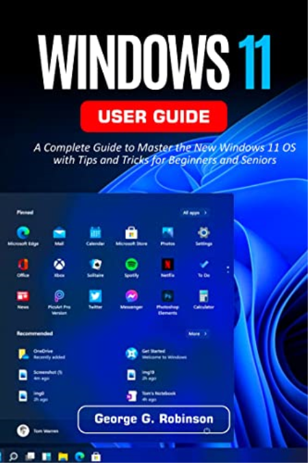 Windows 11 User Guide: A Complete Guide to Master the New Windows 11 OS with Tips and Tricks for Beginners and Seniors