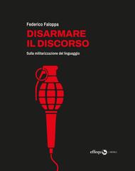 Federico Faloppa – Disarmare il discorso. Sulla militarizzazione del linguaggio (2026)