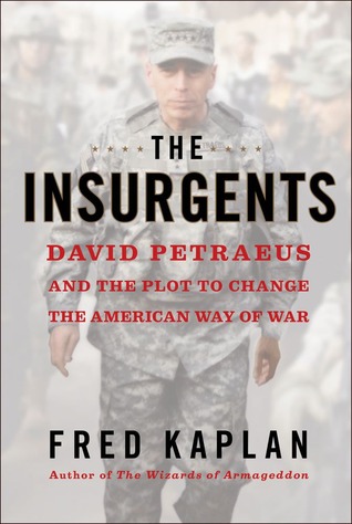 Book Review The Insurgents David Petraeus and the Plot to Change the American Way of War by Fred Kaplan