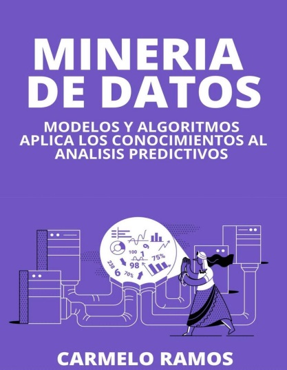 Minería de datos: Modelos y algoritmos. Aplica los conocimientos al análisis predictivos - Carmelo Ramos (PDF + Epub) [VS]