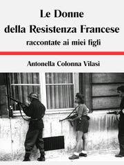 Antonella Colonna Vilasi – Le Donne della Resistenza Francese raccontate ai miei figli (2026)