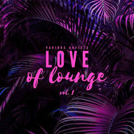 VA - Love Of Lounge Vol. 1 (2021)