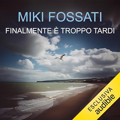 Miki Fossati - Finalmente è troppo tardi (2023) (mp3 - 128 kbps)