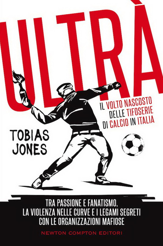 Tobias Jones - Ultrà. Il volto nascosto delle tifoserie di calcio in Italia (2020)