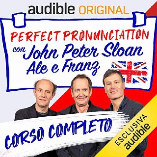 John Peter Sloan, Ale e Franz - Perfect pronunciation con John Peter Sloan, Ale e Franz. Serie completa (2019) .mp3 - 96 kbps