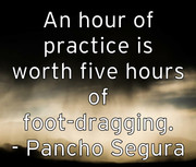 an-hour-of-practice-is-worth-five-hours-of-foot-dragging-pancho-
