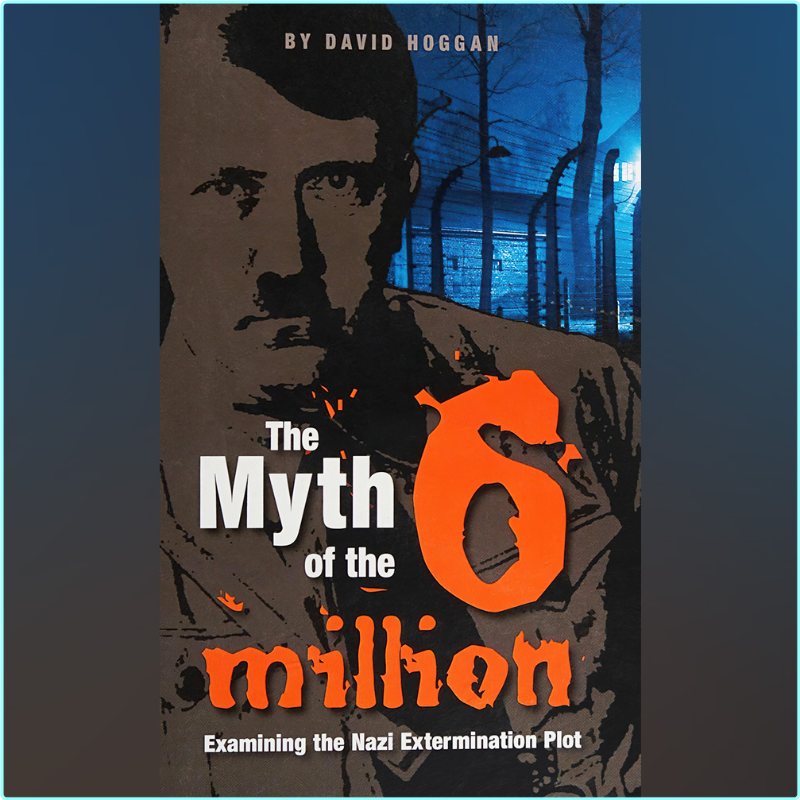 The Myth Of The Six Million By David Hoggan 1969 (David Hoggan)