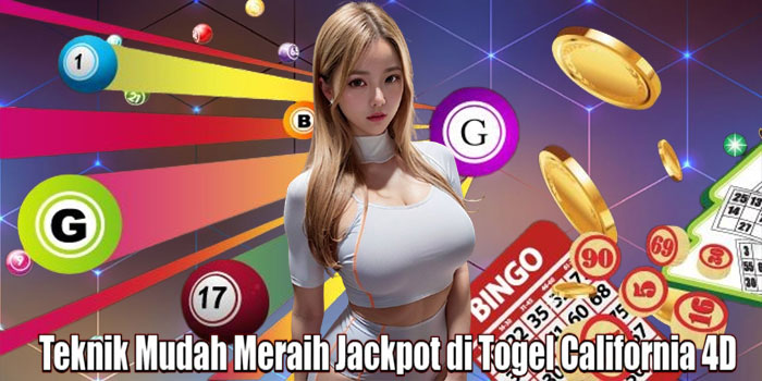 Teknik Mudah Meraih Jackpot di Togel California 4D