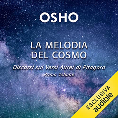 Osho - La melodia del cosmo꞉ Discorsi sui Versi Aurei di Pitagora. Primo volume (2023) (mp3 - 128 kbps)