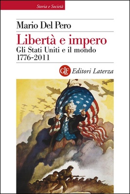 Mario Del Pero - Libertà e impero. Gli Stati Uniti e il mondo 1776-2011 (2014)