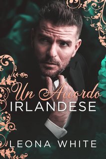Leona White - Boss mafiosi Vol. 1. Un Accordo Irlandese (2024)