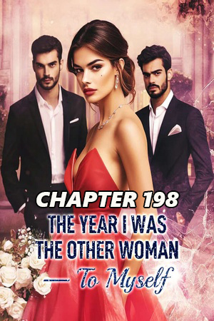 The Year I Was the Other Woman To Myself CHAPTER 198