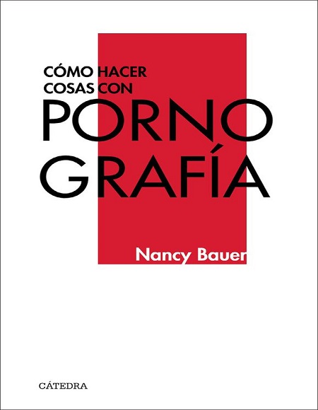 Cómo hacer cosas con pornografía - Nancy Bauer (Multiformato) [VS]