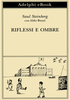 Saul Steinberg, Aldo Buzzi - Riflessi e ombre (2026)