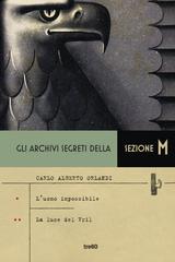 Carlo Alberto Orlandi – Gli archivi segreti della sezione M: L’uomo impossibile-La luce del Vril (2019)