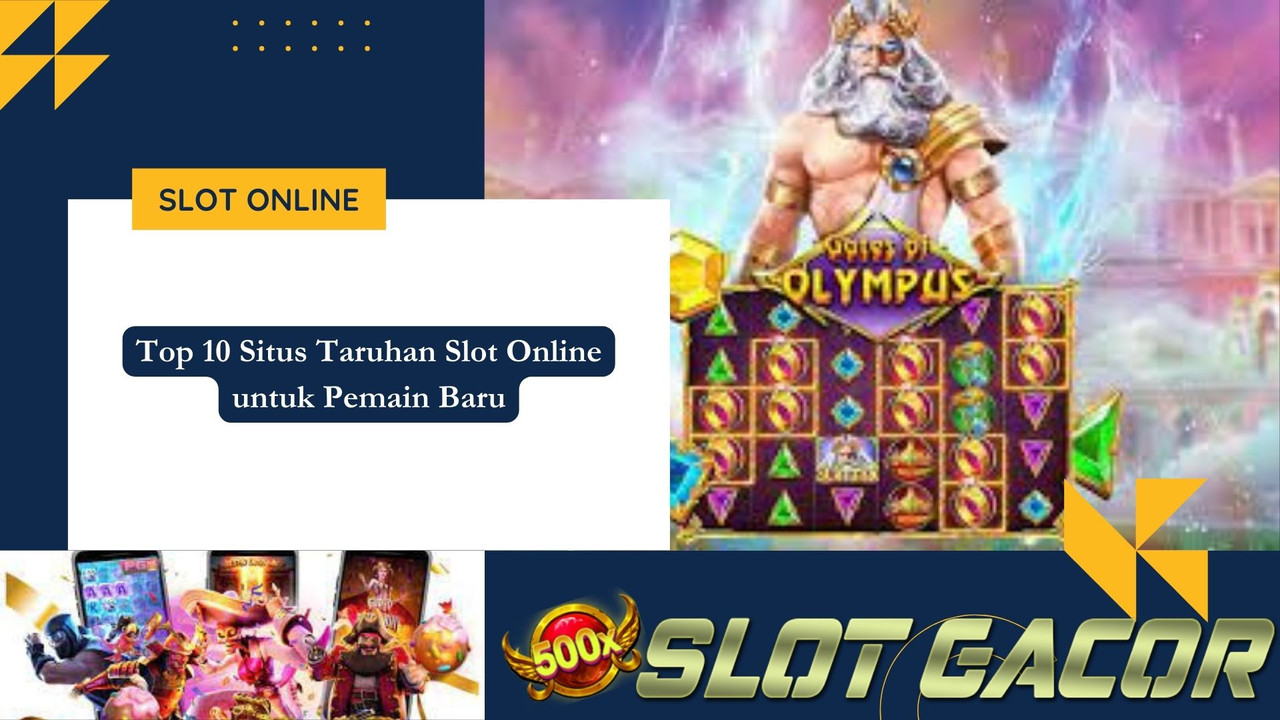 Top 10 Situs Taruhan Slot Online untuk Pemain Baru