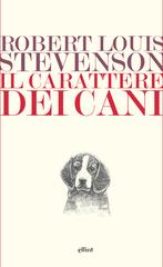 Robert Louis Stevenson – Il carattere dei cani (2015)