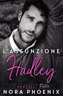Nora Phoenix - I fratelli Foster Vol. 2. L’assunzione: Hadley (2023)
