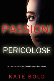 Kate Bold -  Passioni Pericolose (Kaylie Brooks vol. 2) (2023)
